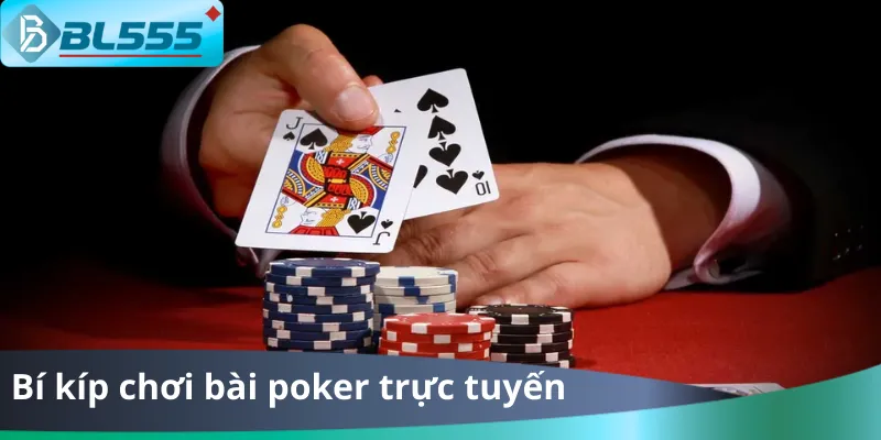 Bí Kíp Chơi Bài Poker Trực Tuyến BL555 - Thắng Đậm 2025 Bí Kíp Chơi Bài Poker Trực Tuyến