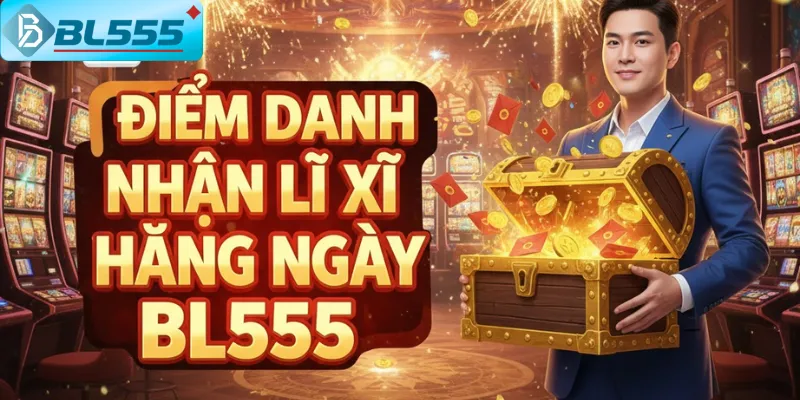 Điểm Danh Nhận Lì Xì Hằng Ngày BL555 - Quà Tặng 2025 Giao diện điểm danh trên app BL555 - bấm 1 cái nhận ngay