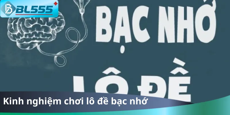 Kinh Nghiệm Chơi Lô Đề Bạc Nhớ BL555 - Ăn Đậm 2025 Kinh Nghiệm Chơi Lô Đề Bạc Nhớ