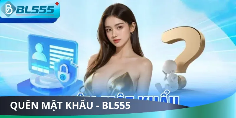 Quên Mật Khẩu BL555? Lấy Lại Chỉ Trong 30 Giây 2025! Cách lấy lại mật khẩu khi bị quên tại BL555